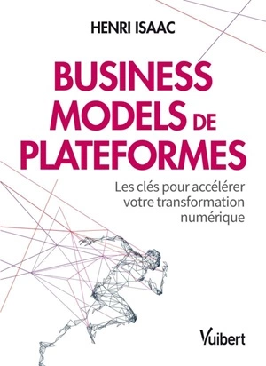 Business models de plateformes Les clés pour accélérer votre transformation numérique  [Livres]