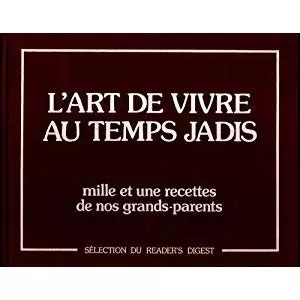 L' Art de vivre au temps jadis : mille et une recettes de nos grand-parents  [Livres]