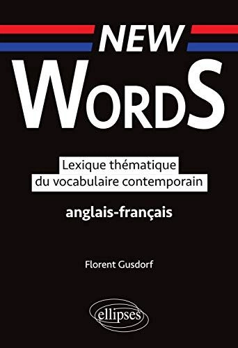 New Words: Lexique thématique du vocabulaire anglais-français contemporain  [Livres]