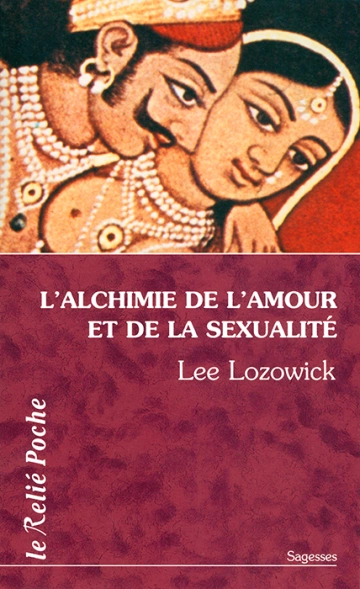 L'Alchimie de l'amour et de la sexualité - Lee Lozowick  [Livres]