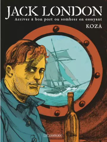 JACK LONDON (KOZA) ARRIVER À BON PORT OU SOMBRER EN ESSAYANT  [Livres]