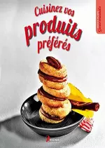 Cuisinez vos produits préférés  [Livres]