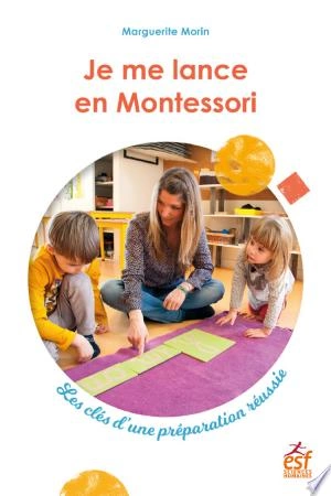 Je me lance en Montessori. Les clés d'une préparation réussie  [Livres]