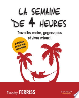 LA SEMAINE DE 4 HEURES, TRAVAILLEZ MOINS, GAGNEZ PLUS ET VIVEZ MIEUX! - TIMOTHY FERRISS  [Livres]