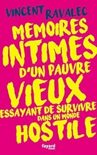 Vincent Ravalec - Mémoires intimes d'un pauvre vieux essayant de survivre dans un monde hostile.  [Livres]