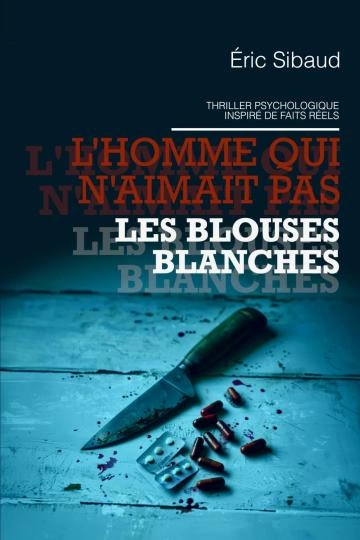 L'homme qui n'aimait pas les blouses blanches Eric Sibaud  [Livres]