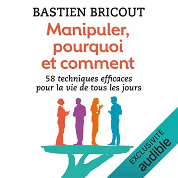 MANIPULER, POURQUOI ET COMMENT - BASTIEN BRICOUT  [AudioBooks]