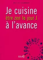 Je cuisine à l’avance : Être zen le Jour J  [Livres]