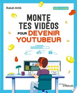 MONTE TES VIDÉOS POUR DEVENIR YOUTUBEUR - RABAH ATTIK  [Livres]