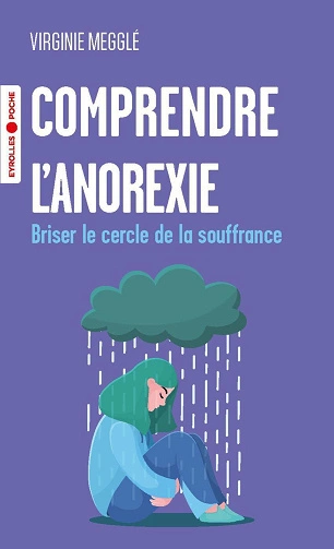 Comprendre l'anorexie Briser le cercle de la souffrance Virginie Megglé  [Livres]