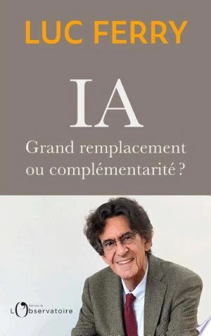 IA grand remplacement ou complementarite 2025 Luc Ferry  [Livres]