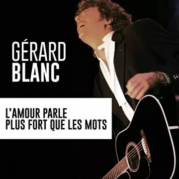 Gérard Blanc - L'amour parle plus fort que les mots  [Albums]