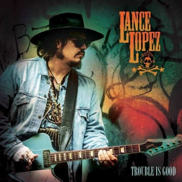 Lance Lopez - Trouble Is Good  [Albums]