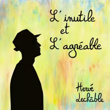 Hervé Lechable - L'inutile et l'agréable  [Albums]