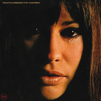 Astrud Gilberto - I Haven't Got Anything Better To Do [Albums]