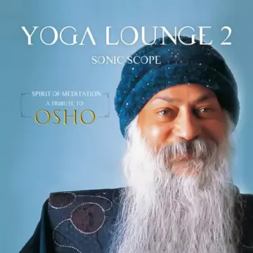 Sonic Scope - Yoga Lounge 2 Spirit of Meditation - A Tribute to Osho  [Albums]