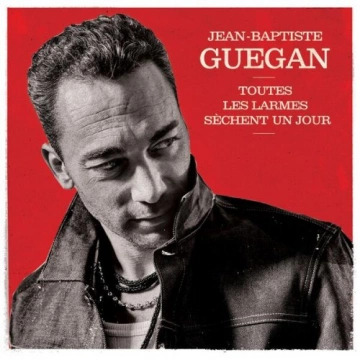 Jean-Baptiste Guegan - Toutes les larmes sèchent un jour (Édition de Noël)  [Albums]